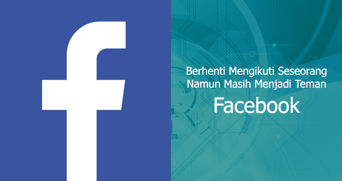 Berhenti mengikuti (unfollow) seseorang tetapi masih menjadi teman Facebook